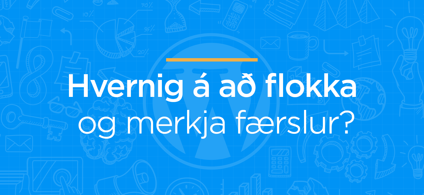 Hvernig á að flokka og merkja færslur í WordPress