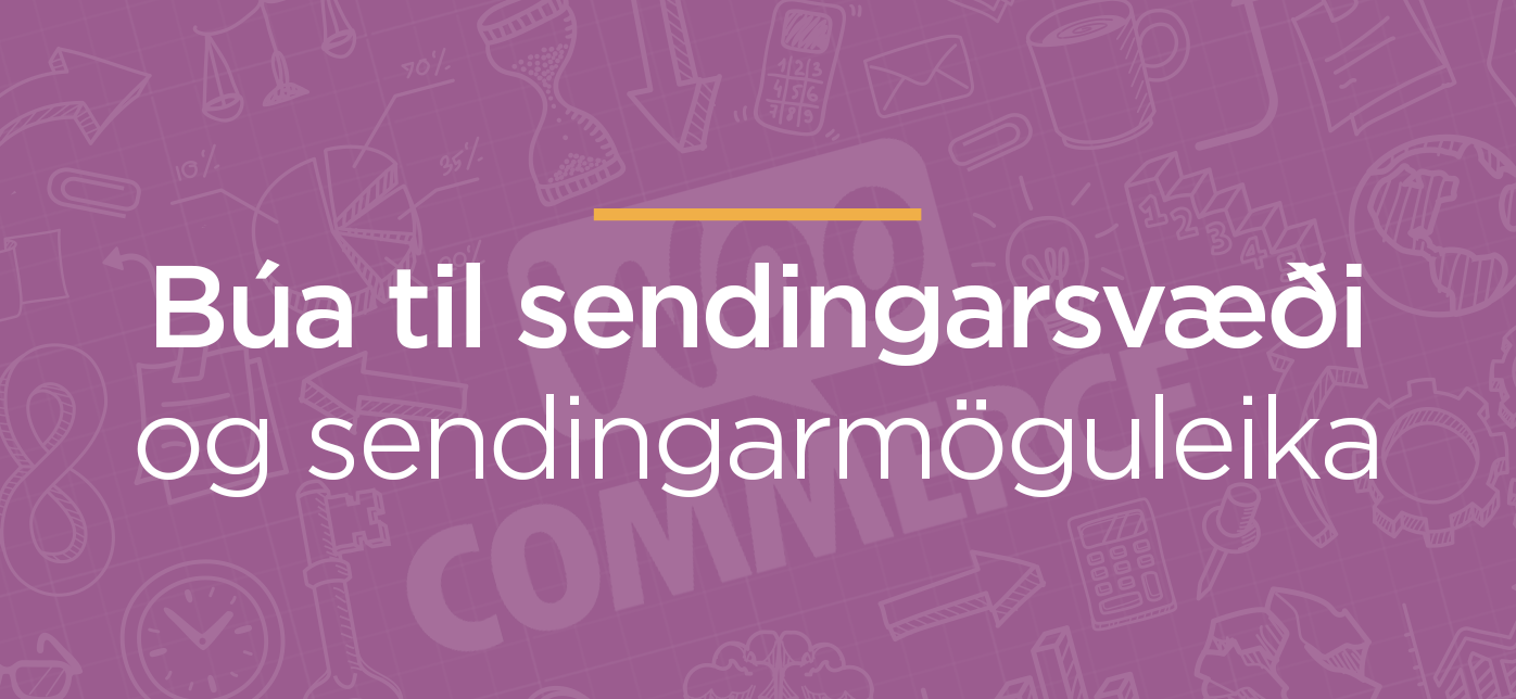 Sendingarsvæði og sendingarmöguleikar í WooCommerce