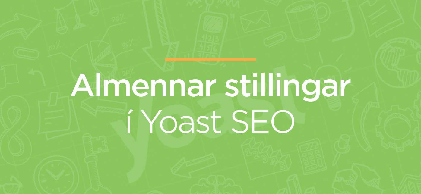 Almennar stillingar í Yoast. Námskeið í Leitarvélabestun.