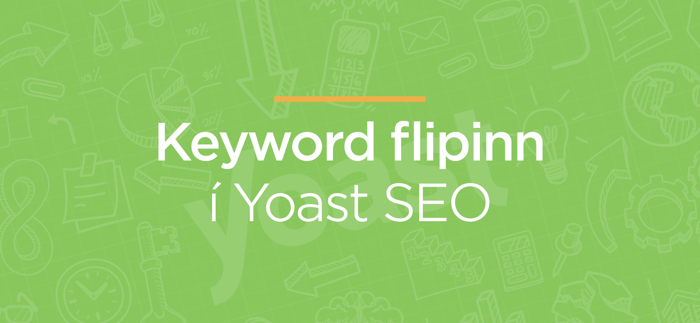 Keyword flipinn í Yoast. Námskeið í Leitarvélabestun.
